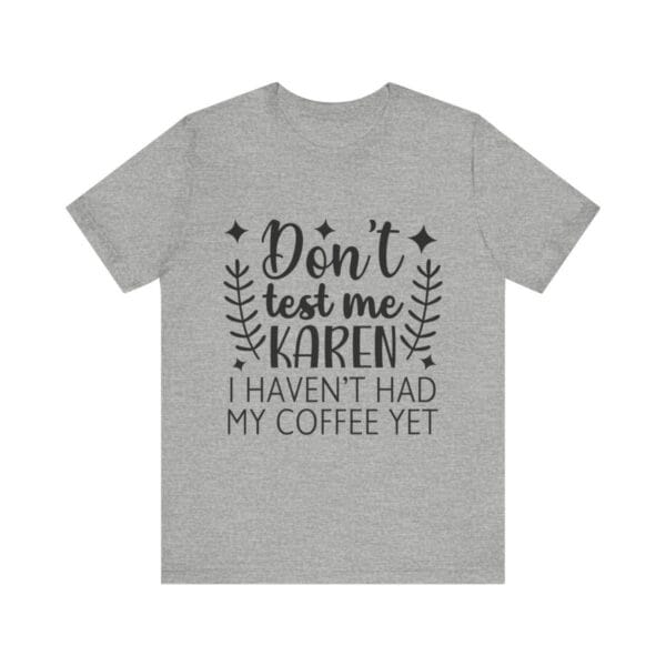 Don't Test Me Karen" Funny Coffee T-Shirt – Perfect for Caffeine Lovers!