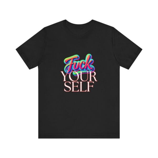 F_ _ K yourself T-shirt