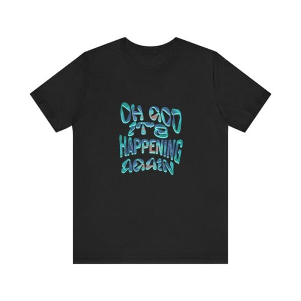 Oh God, It’s Happening Again" Distorted Typography  Graphic Tee