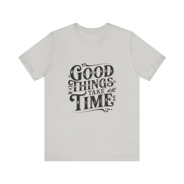 Short Sleeve Tee Good Things Take Time T-Shirt