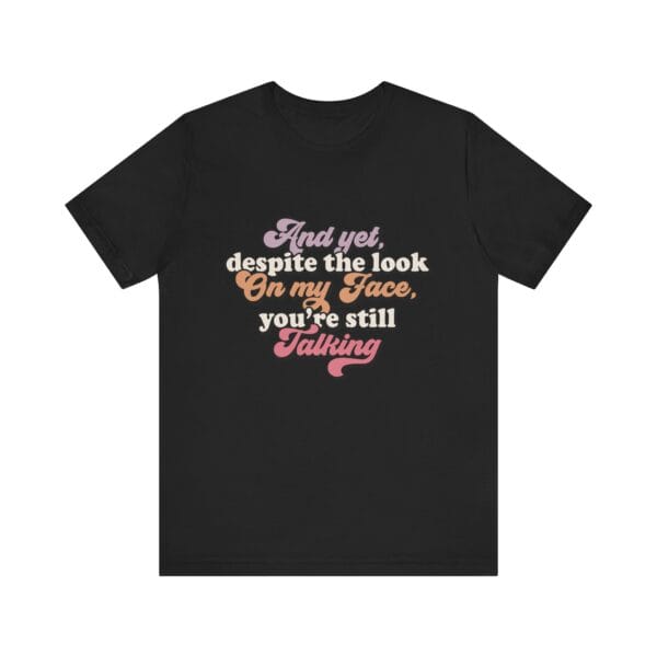 Talking Unisex Tee - Your Still Talking T-shirt