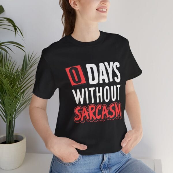 Sarcasm T-Shirt - Unisex Jersey Short Sleeve Tee - 0 Days Without Sarcasm - Image 3