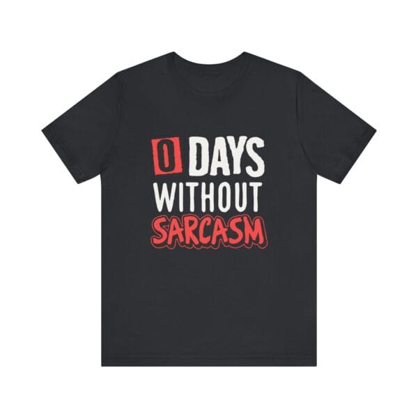 Sarcasm T-Shirt - Unisex Jersey Short Sleeve Tee - 0 Days Without Sarcasm - Image 5