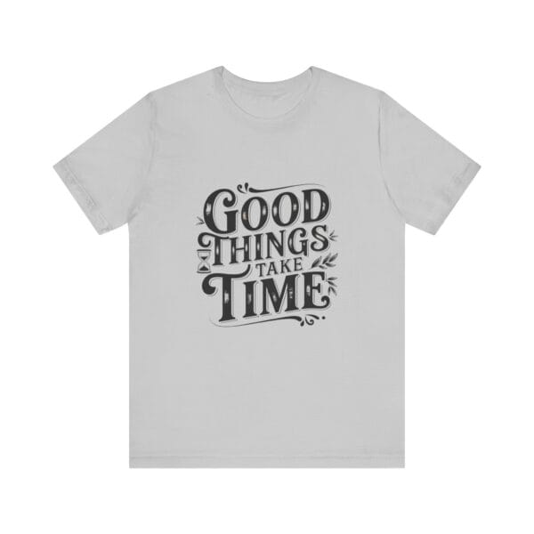 Short Sleeve Tee Good Things Take Time T-Shirt - Image 3