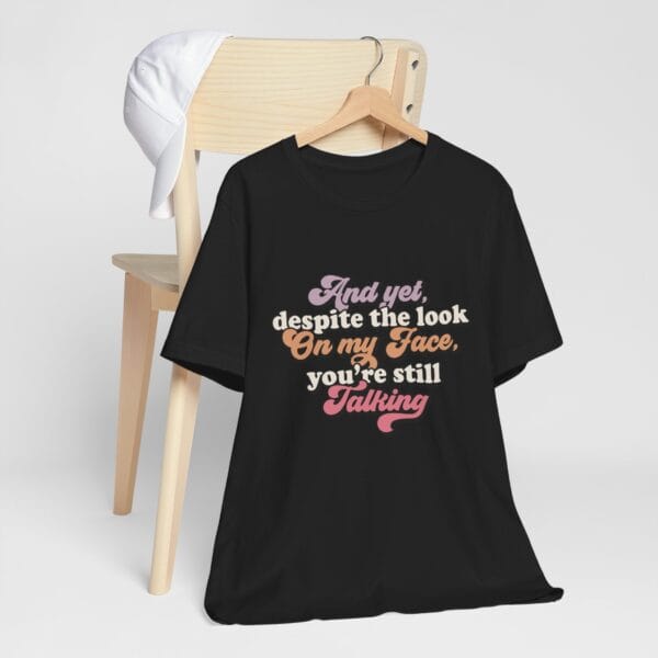 Talking Unisex Tee - Your Still Talking T-shirt - Image 2