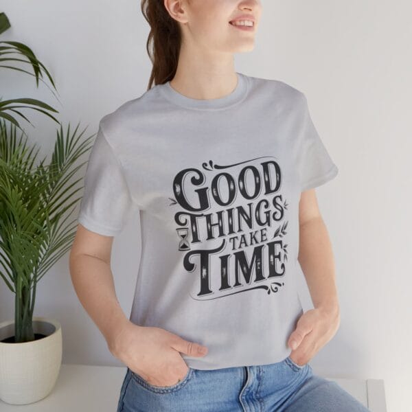 Short Sleeve Tee Good Things Take Time T-Shirt - Image 5